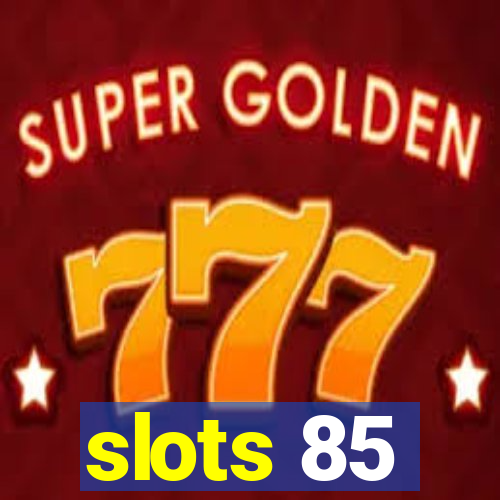 slots 85